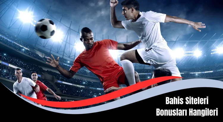 Bahis Siteleri Bonusları Hangileri