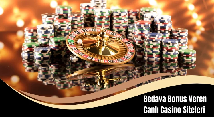 Bedava Bonus Veren Canlı Casino Siteleri