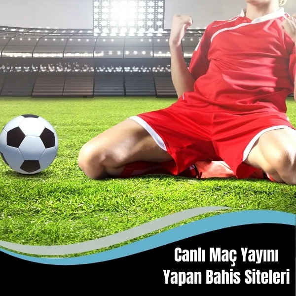 Canlı Maç Yayını Yapan Bahis Siteleri